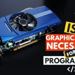 Is Graphics Card Necessary for Programming in 2022?