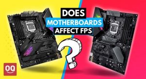 Does Motherboard Affect FPS? Must know if you are a gamer