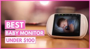 Read more about the article Top 13 Best Baby Monitor Under $100 in 2022