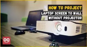 How To Project Laptop Screen To Wall Without Projector