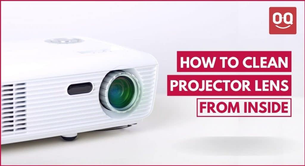 How To Clean Projector Lens From Inside TechnoQia