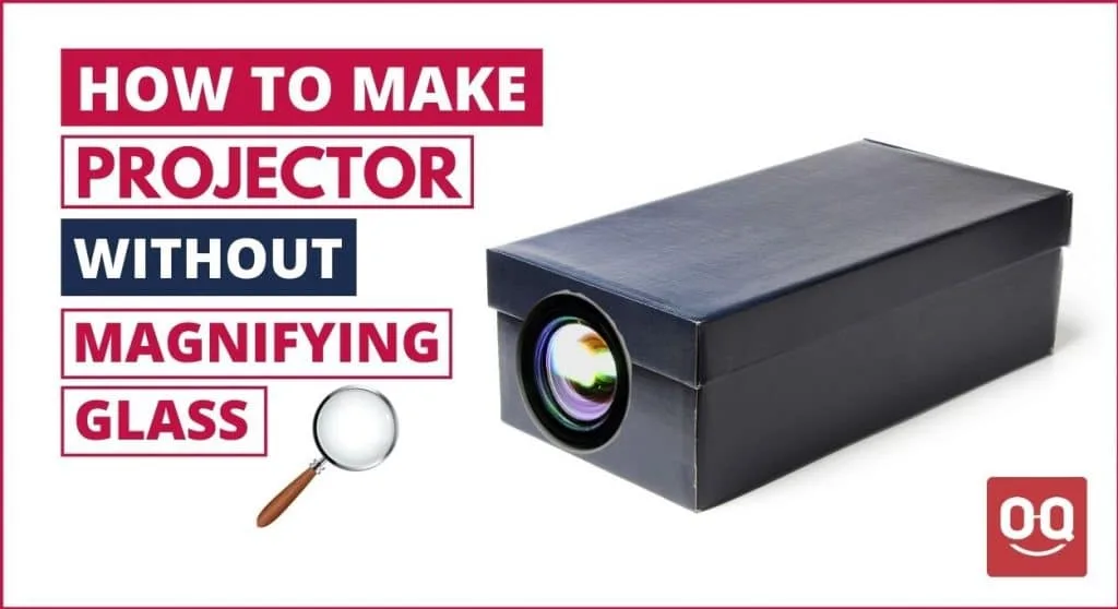 How To Make A Homemade Projector Without A Magnifying Glass
