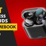 Top 10 Best Wireless Earbuds for Chromebook in 2022