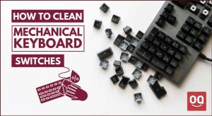 How To Clean Mechanical Keyboard Switches