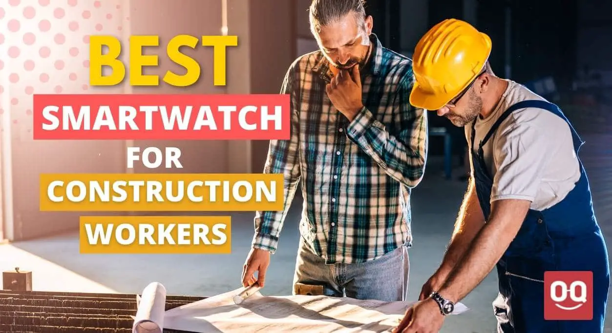 Top 10 Best Smartwatch For Construction Workers In 2022