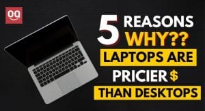 Read more about the article 5 Reasons Why Laptops are More Expensive than Desktops