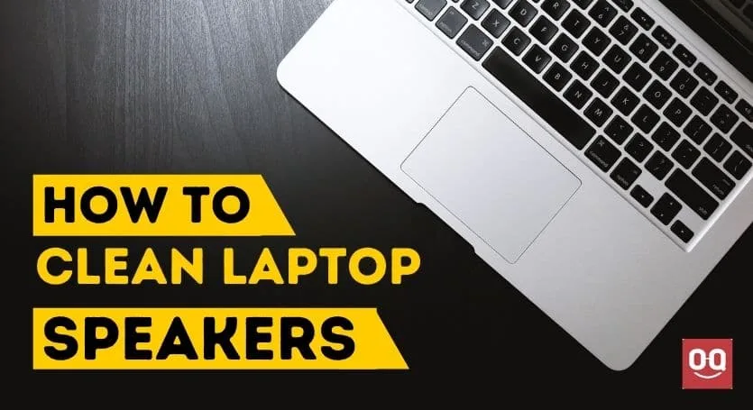 How to Clean Laptop Speakers: 7 Easy Methods