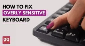 Read more about the article [FIXED] How to Fix Overly Sensitive Keyboard Key