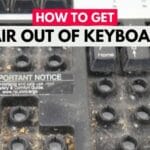 How to Get Hair Out of Keyboard (5 Easy Tricks)