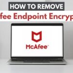 How to Remove McAfee Endpoint Encryption from Laptop?